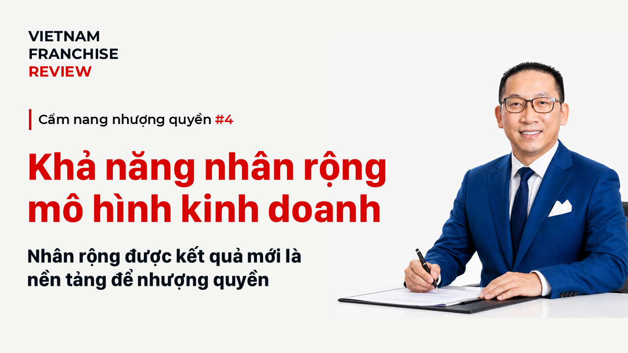 Nhượng quyền #4: Mô hình kinh doanh có thực sự nhân rộng được không?