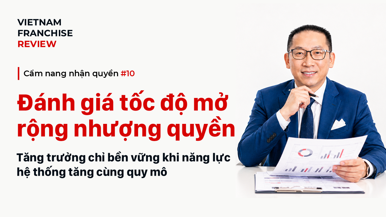 Nhận quyền #10: Đánh giá tốc độ mở rộng của bên nhượng quyền
