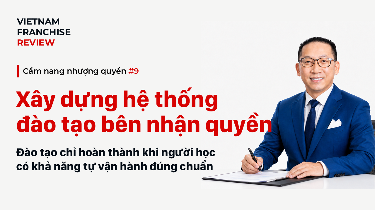 Nhượng quyền #9: Xây dựng hệ thống đào tạo và chứng nhận bên nhận quyền