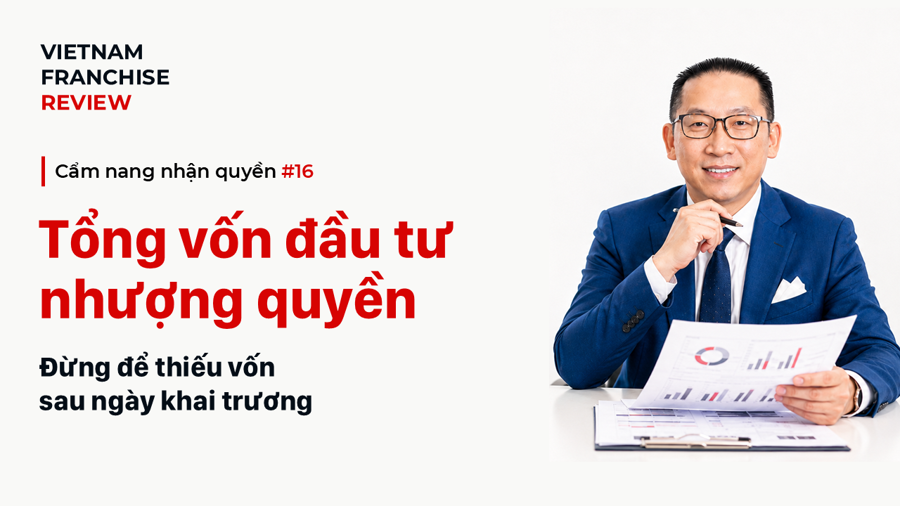 Nhận quyền #16: Tổng vốn đầu tư nhượng quyền gồm những gì? Nhận quyền #16: Tổng vốn đầu tư nhượng quyền gồm những gì?
