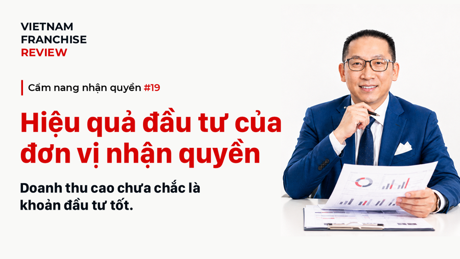 Nhận quyền #19: Hiệu quả đầu tư của đơn vị nhận quyền Nhận quyền #19: Hiệu quả đầu tư của đơn vị nhận quyền