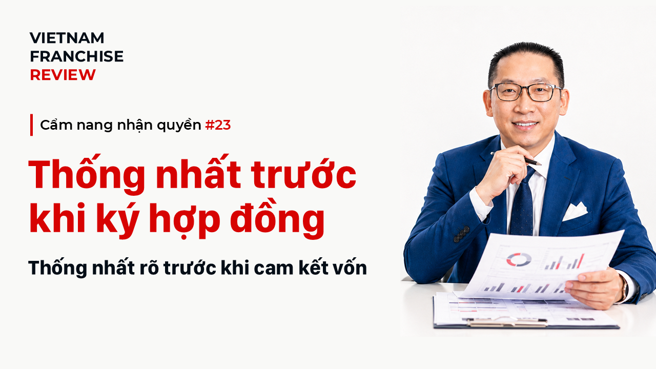 Nhận quyền #23: Trước khi ký hợp đồng nhượng quyền cần thống nhất gì?