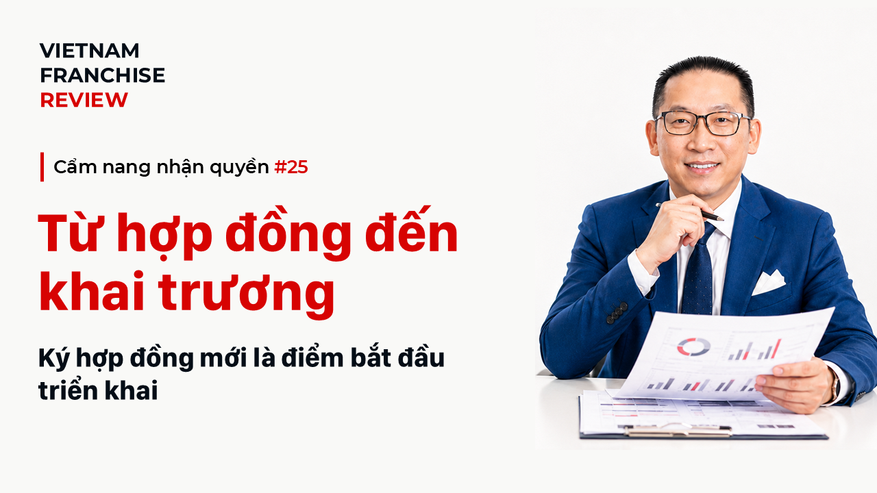 Nhận quyền #25: Sau khi ký hợp đồng nhượng quyền cần làm gì?