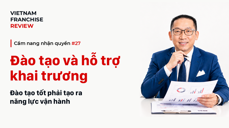 Nhận quyền #27: Đào tạo và hỗ trợ khai trương cần những gì? Nhận quyền #27: Đào tạo và hỗ trợ khai trương cần những gì?