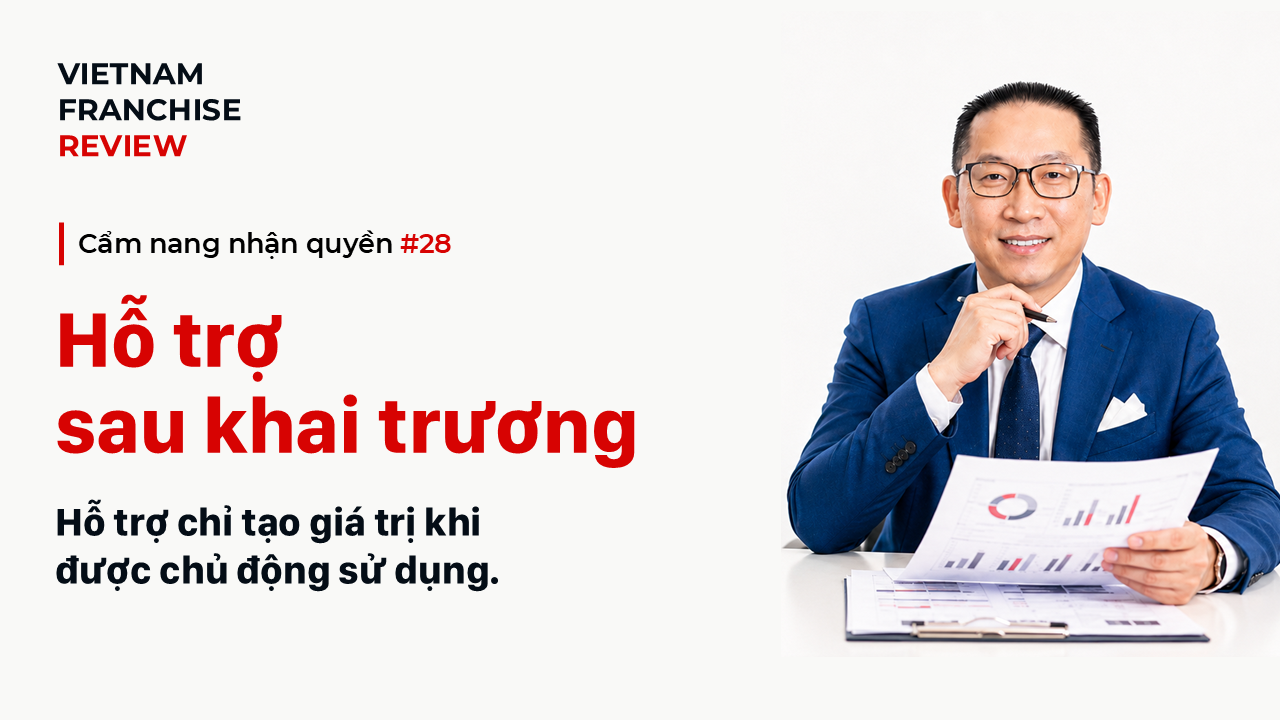 Nhận quyền #28: Hỗ trợ sau khai trương cần tận dụng thế nào?