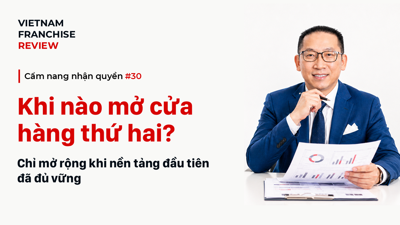 Nhận quyền #30: Khi nào nên mở cửa hàng nhận quyền thứ hai?