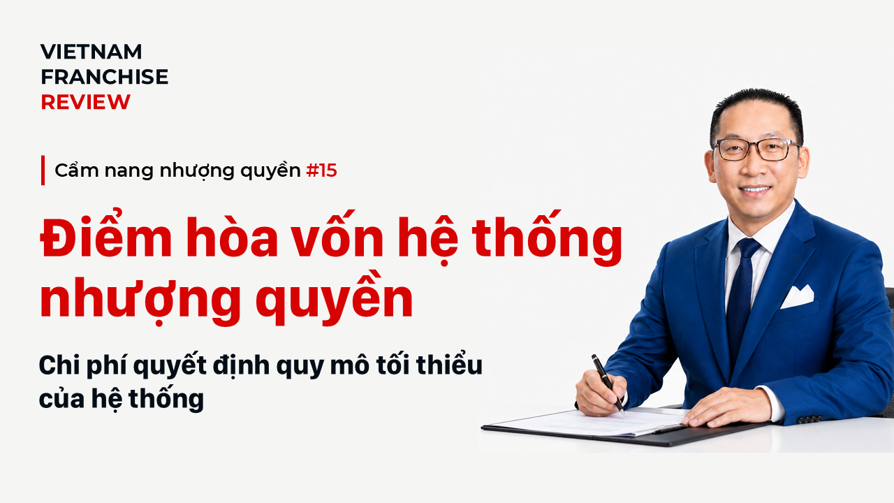 Nhượng quyền #15: Chi phí vận hành và điểm hòa vốn hệ thống nhượng quyền