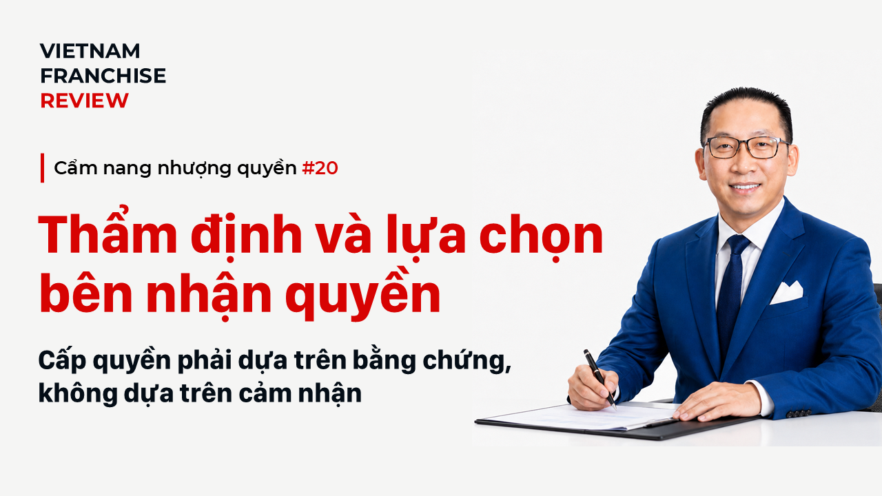 Nhượng quyền #20: Thẩm định và lựa chọn bên nhận quyền