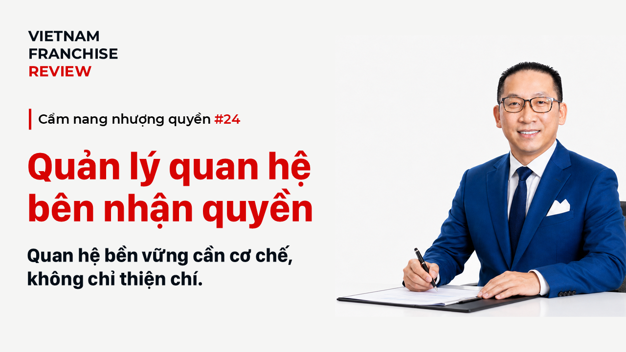 Nhượng quyền #24: Quản lý quan hệ với bên nhận quyền trong dài hạn