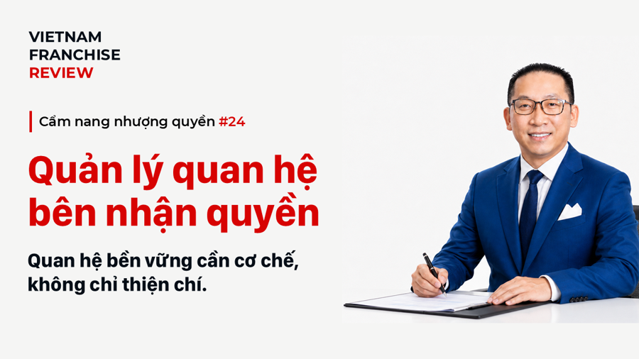 Nhượng quyền #24: Quản lý quan hệ với bên nhận quyền trong dài hạn Nhượng quyền #24: Quản lý quan hệ với bên nhận quyền trong dài hạn