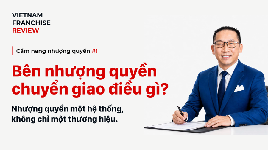 Nhượng quyền #1: Bên nhượng quyền thực sự chuyển giao điều gì? Nhượng quyền #1: Bên nhượng quyền thực sự chuyển giao điều gì?