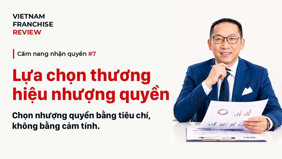 Nhận quyền #7: 8 tiêu chí lựa chọn một thương hiệu nhượng quyền Nhận quyền #7: 8 tiêu chí lựa chọn một thương hiệu nhượng quyền